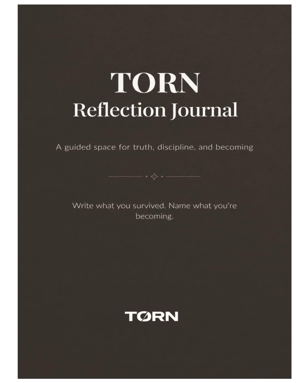 TORN Reflection Journal: Truth. Discipline. Becoming.