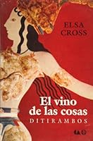El vino de las cosas : ditirambos / Dithyrambs: ditirambos 9684115881 Book Cover