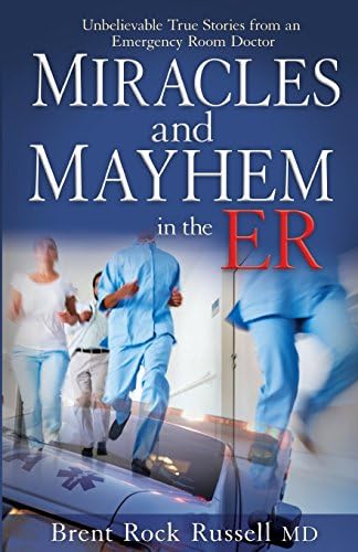 Miracles & Mayhem in the ER: Unbelievable True Stories from an Emergency Room Doctor Paperback – August 15, 2013