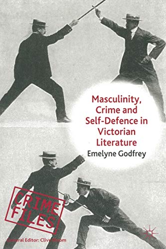 Masculinity, Crime and Self-Defence in Victorian Literature: Duelling with Danger (Crime Files)