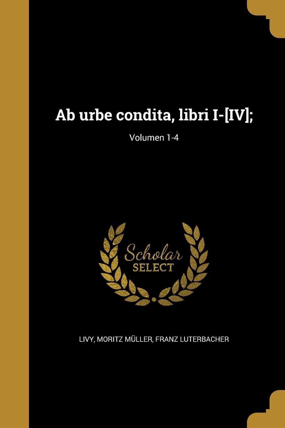 Ab urbe condita, libri I-[IV];; Volumen 1-4 (Latin Edition)