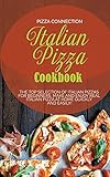 Italian Pizza Cookbook: The Top Selection of Italian Pizzas for Beginners. Make and enjoy real...