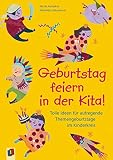 Geburtstag feiern in der Kita!: Tolle Ideen für aufregende Themengeburtstage im Kinderkreis