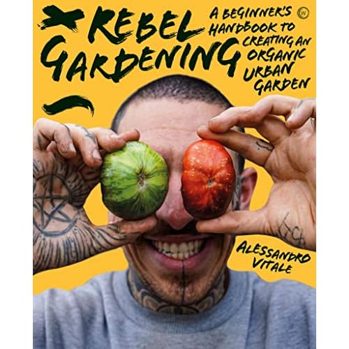 Rebel Gardening: A beginner’s handbook to organic urban gardening Hardcover – April 11, 2023