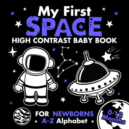 Image of My First Space High Contrast Baby Book for Newborns 0-12 Months: A-Z Alphabet with Simple Black and White Images to Develop Babies Eyesight | Visual ... (High Contrast Baby Books for Newborns)