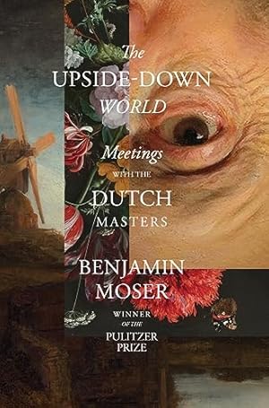 The Upside-Down World: Meetings with the Dutch Masters