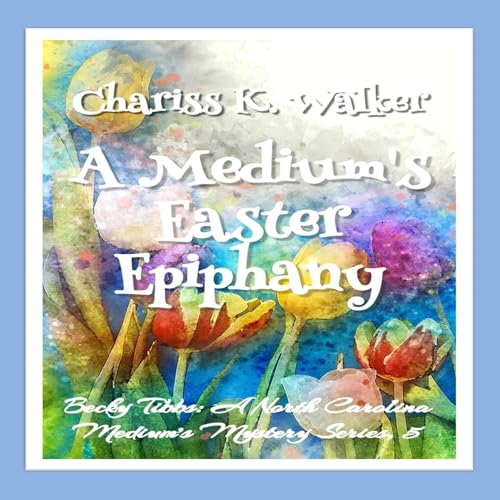 A Medium's Easter Epiphany by Chariss K. Walker episode artwork
