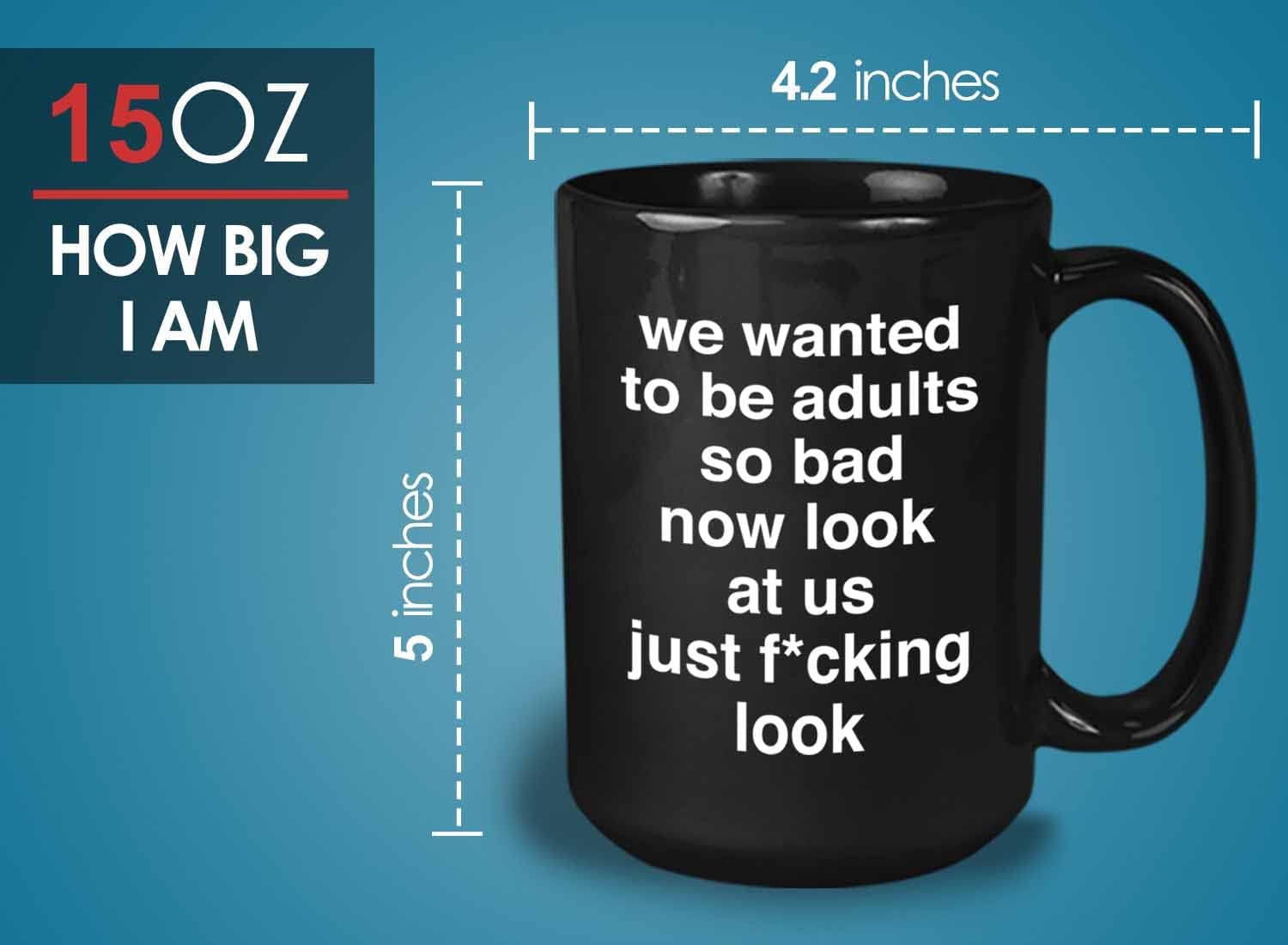 Bubble Hugs Sarcasm Coffee Mug 15 Oz Black - we wanted to be adults so bad - Sarcastic Funny Saying Mean Words Laughable Insulting Quotes for Friends Coworker Family