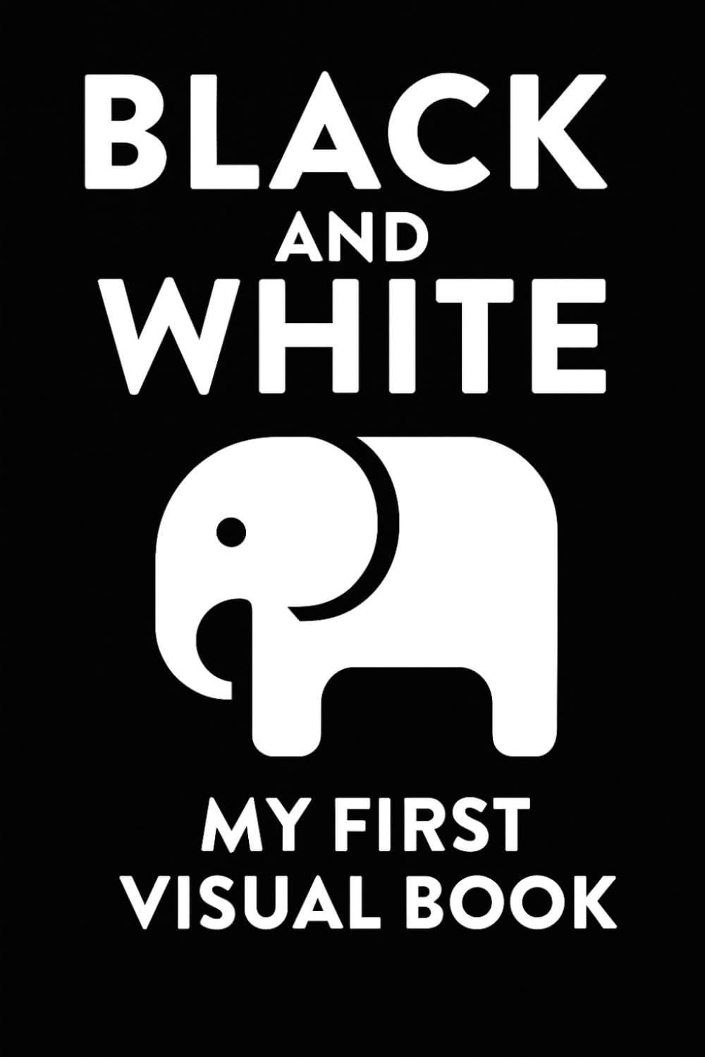 "Black and White: My First Visual Book: A visual book designed to support early visual development in newborns