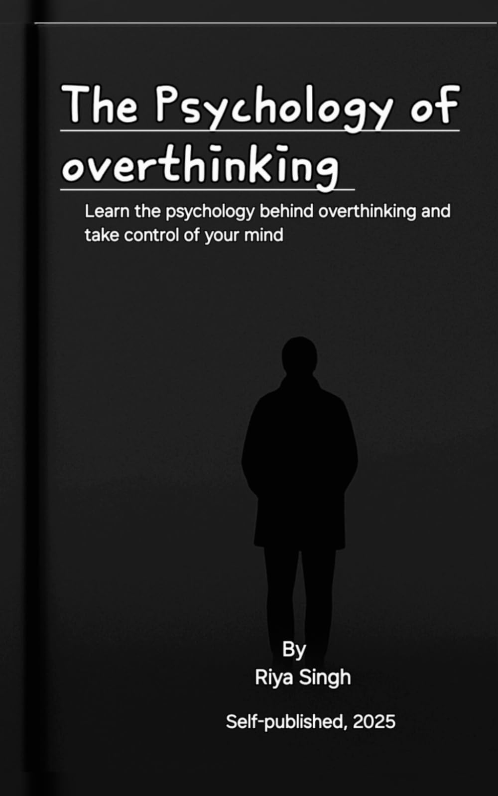 The Psychology of Overthinking: Learn the psychology behind overthinking and take control of your mind