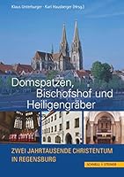 Domspatzen, Bischofshof Und Heiligengraber: Zwei Jahrtausende Christentum in Regensburg 3795428475 Book Cover