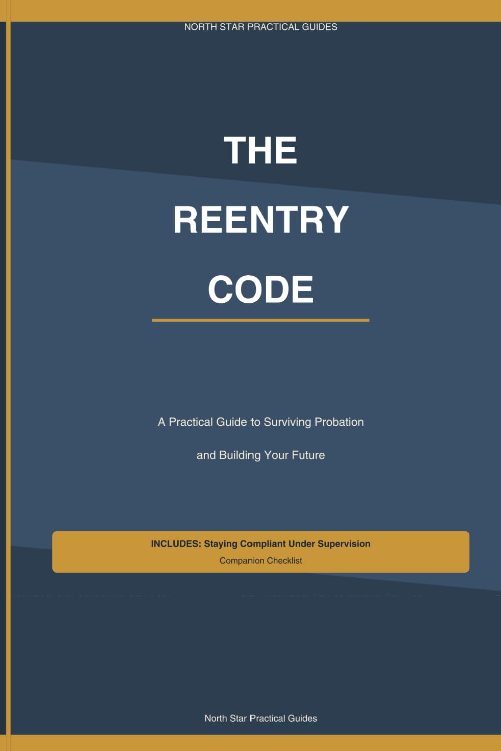 The Reentry Code: A Practical Guide to Surviving Probation and Building Your Future: 1 (The Reentry Code Series)