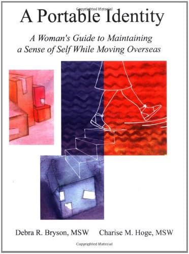 A Portable Identity: A Woman's Guide to Maintaining a Sense of Self While Moving Overseas, Revised Edition