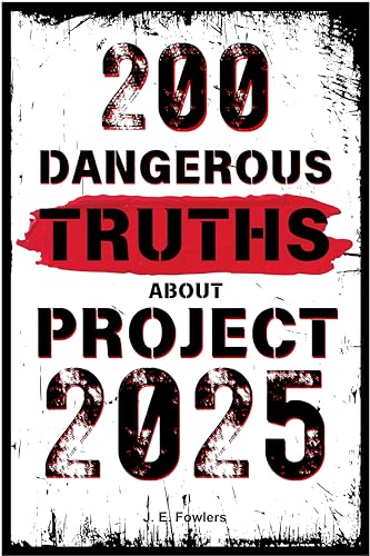 200 Dangerous Truths About Project 2025: Exposing the Real Threat to America’s Freedom and Democracy
