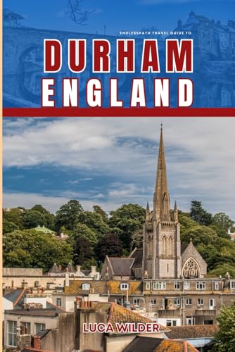 EndlessPath Travel Guide to Durham, England: Your Essential Companion for an Unforgettable Adventure