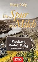 Die Spur der Milch - Kindheit, Kühe, Krieg 3940760633 Book Cover