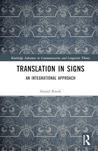 Translation in Signs: An Integrational Approach (Routledge Advances in Communication and Linguistic Theory)