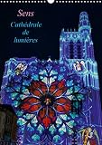 Sens Cathédrale de lumières (Calendrier mural 2021 DIN A3 vertical): La cathédrale est située au coeur de la ville de Sens. (Calendrier mensuel, 14 Pages )