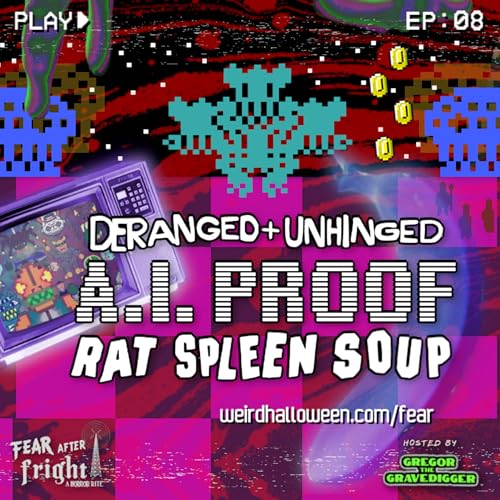 Deranged + Unhinged A.I. Proof Rat Spleen Soup - E8 (ft. The Hermit's Cave)