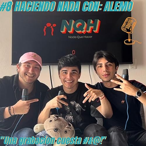 EP 8 | HACIENDO NADA CON: ALEMO | "Una grabacion cuesta #&@!"