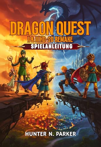 DRAGON QUEST I & II HD-2D REMAKE SPIELANLEITUNG: Ihr Ultimativer Strategie-Guide: Meistern Sie Jeden Boss, Decken Sie Verborgene Geheimnisse Auf Und Dominieren Sie Jede Schlacht Mit Profi-Tipps.