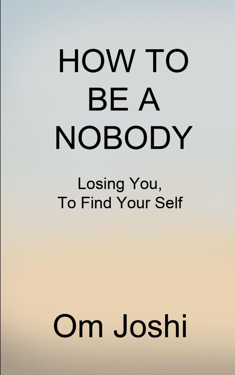 How To Be a Nobody: Losing You, To Find Your Self