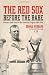 The Red Sox Before the Babe: Boston's Early Days in the American League, 1901-1914