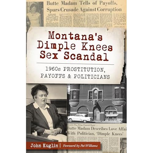Montana's Dimple Knees Sex Scandal: 1960s Prostitution, Payoffs and Politicians