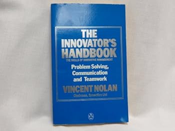 Paperback The Innovator's Handbook: The Skills of Innovative Management: Problem Solving, Communication and Teamwork Book