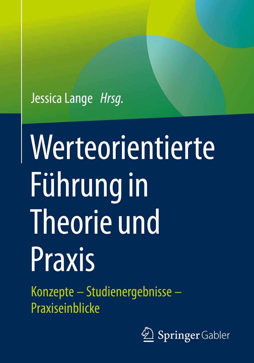 Werteorientierte Führung in Theorie und Praxis: Konzepte – Studienergebnisse – Praxiseinblicke