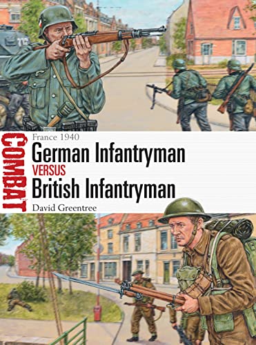 German Infantryman vs British Infantryman: France 1940 (Combat Book 14)