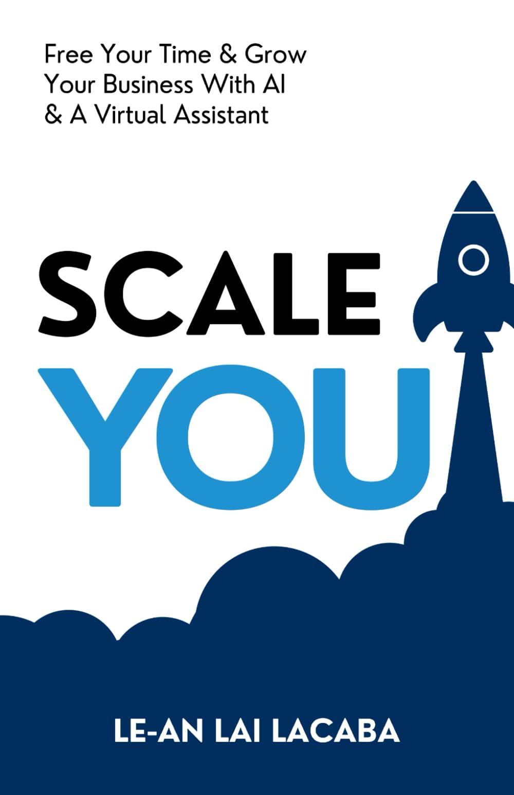 Scale You: Free Your Time and Grow Your Business with AI and a Virtual Assistant