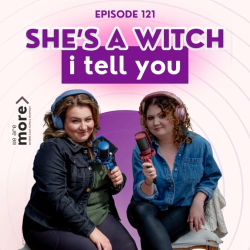 Ep. 121: She's a Witch I Tell You