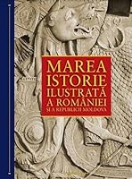 Marea istorie ilustrata a Romaniei si a Republicii Moldova 6063324593 Book Cover
