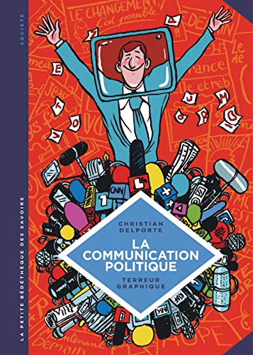 La petite Bédéthèque des Savoirs - tome 14 - La Communication politique. L'art de séduire pour convaincre. La petite Bédéthèque des Savoirs - tome 14 - La Communication politique. L'art de séduire pour convaincre.