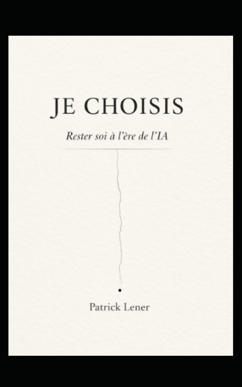 JE CHOISIS. Rester soi à l'ère de l'iA