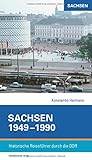  Sachsen 1949-1990: Historische Reiseführer durch die DDR