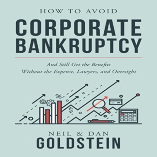 How to Avoid Corporate Bankruptcy: And Still Get the Benefits Without the Expense, Lawyers, and Oversight