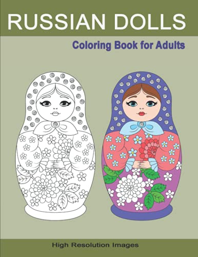 Russian Dolls Coloring Book for Adults: Matryoshka or Nesting Dolls Images for Grown-Ups & Teens to Color | High Resolution Line Drawings on Light Gray Background for Better Enjoyment