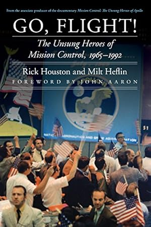 Go, Flight!: The Unsung Heroes of Mission Control, 1965–1992 (Outward Odyssey: A People's History of Spaceflight)