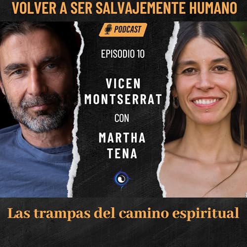 Las trampas del camino espiritual. Di&aacute;logo con Martha Tena. Episodio 10