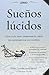 Sue&Atilde;&plusmn;os l&Atilde;&ordm;cidos: Gu&Atilde;&shy;a de campo para dominar el arte de navegar por los sue&Atilde;&plusmn;os (Crecimiento personal) (Spanish Edition)