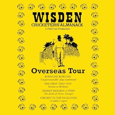 Wisden: Overseas Tour: The Cricketing World of Wisden brought to Life - A Full Cast Production