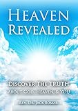 Heaven Revealed: Discover The Truth About God, Heaven, & YOU
