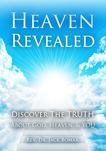 Heaven Revealed: Discover The Truth About God, Heaven, & YOU