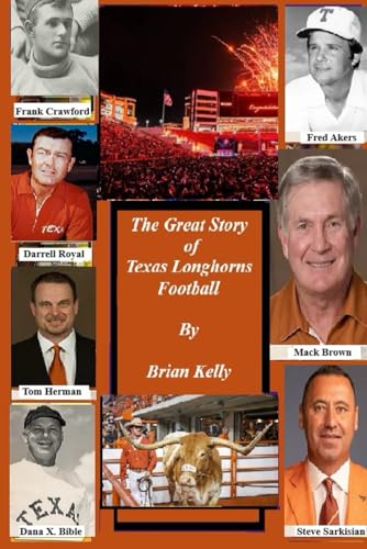 The Great Story of Texas Longhorns Football: The beginning of football to the Steve Sarkisian era