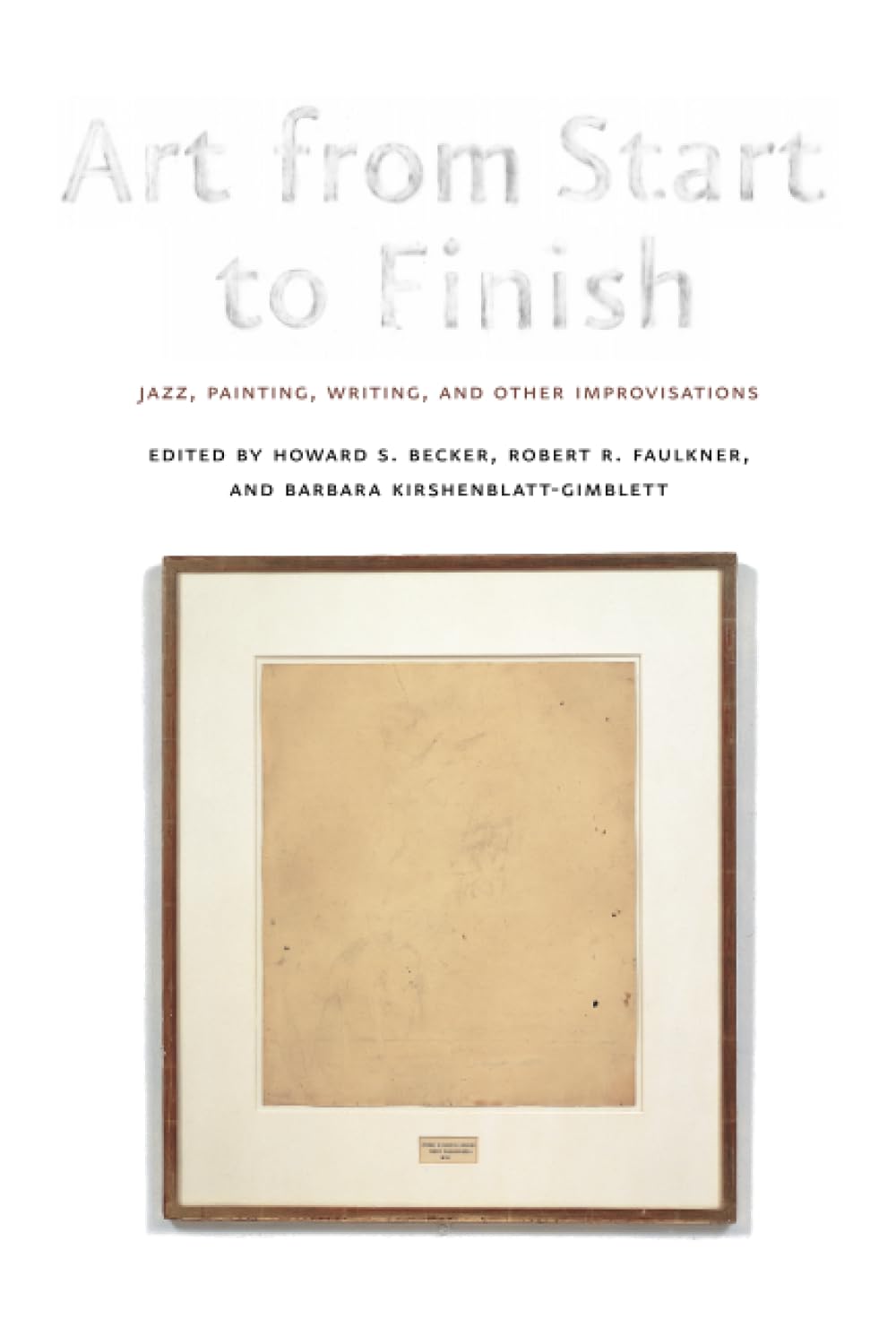 Art from Start to Finish: Jazz, Painting, Writing, and Other Improvisations