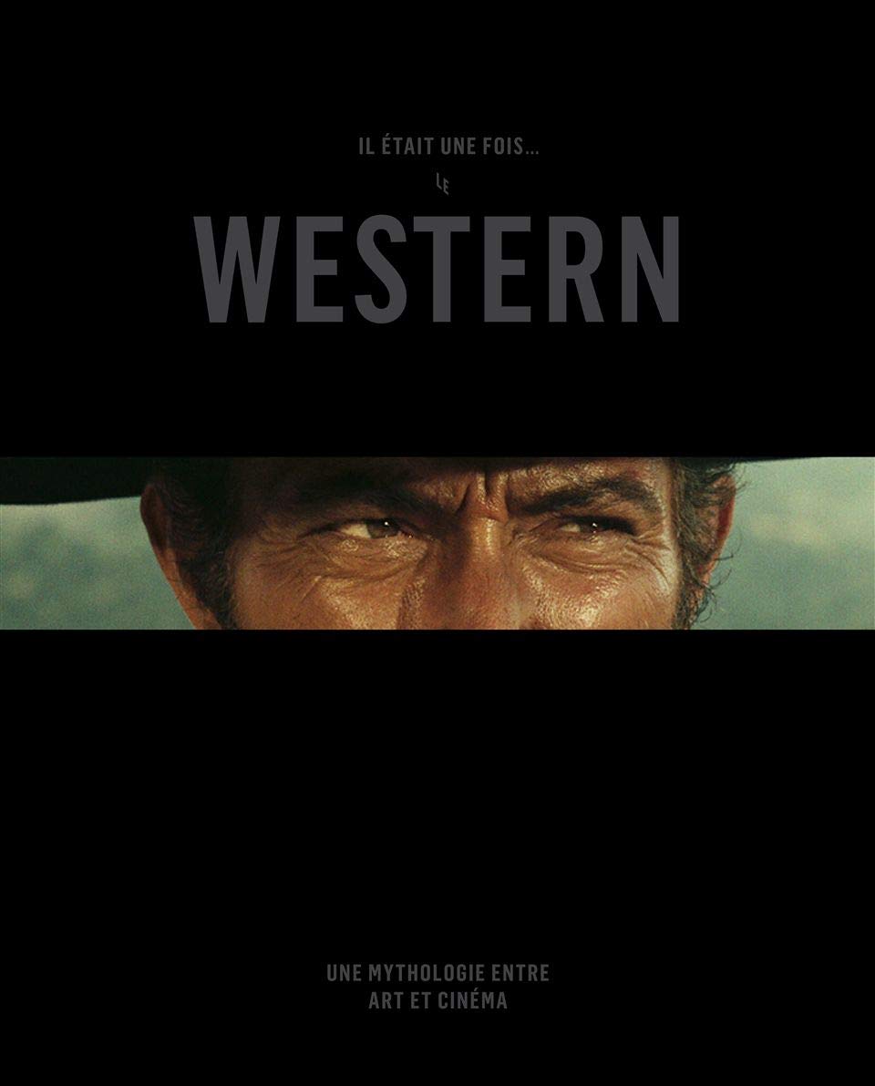 Il était une fois le Western: Une mythologie entre art et cinéma