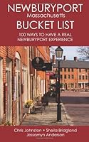 The Newburyport Massachusetts Bucket List: 100 Ways to Have A Real Newburyport Experience (Volume 1) 1484129318 Book Cover