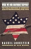 Were We Our Brothers' Keepers?: The Public Response of American Jews to the Holocaust, 1938-1944